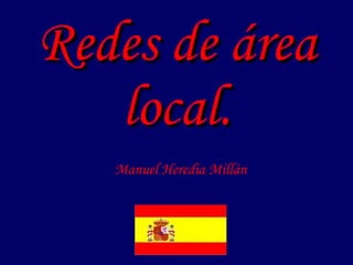 Redes de área local . Manuel Heredia Millán 