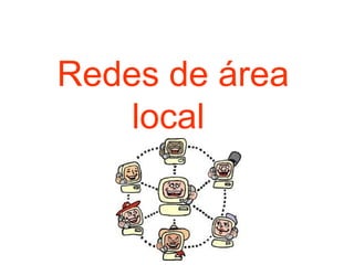Redes de área
local
 