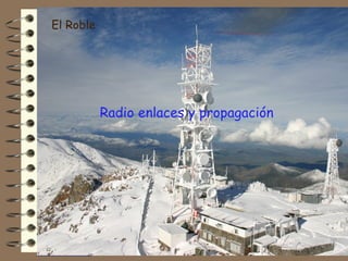 El Roble




           Radio enlaces y propagación




                                         63
 