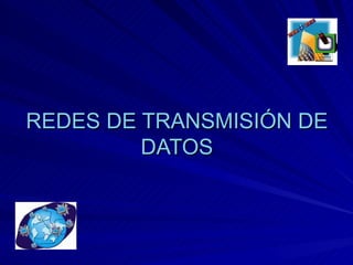 REDES DE TRANSMISIÓN DE DATOS 