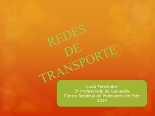 Lucía Fernández 
3º Profesorado de Geografía 
Centro Regional de Profesores del Este 
2014 
 