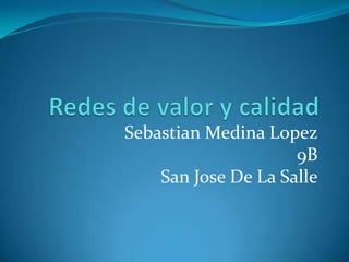 Sebastian Medina Lopez
                     9B
    San Jose De La Salle
 