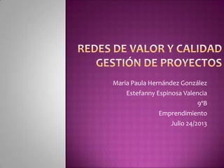 Maria Paula Hernández González
Estefanny Espinosa Valencia
9ºB
Emprendimiento
Julio 24/2013
 