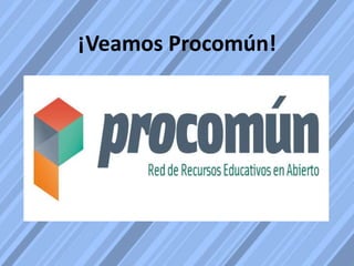 ¡Veamos Procomún!
 