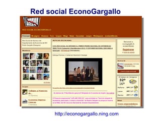 Red social EconoGargallo http://econogargallo.ning.com   