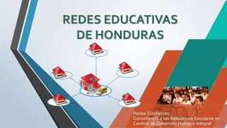 REDES EDUCATIVAS
DE HONDURAS
 