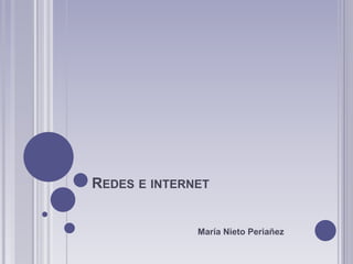REDES E INTERNET 
María Nieto Periañez 
 