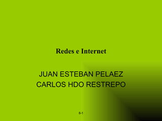 Redes e Internet JUAN ESTEBAN PELAEZ CARLOS HDO RESTREPO 