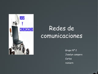 Redes de
comunicaciones
Grupo Nº 2
Joselyn campero
Carlos
rainiern
 
