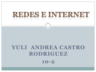 YULI ANDREA CASTRO
     RODRIGUEZ
        10-2
 