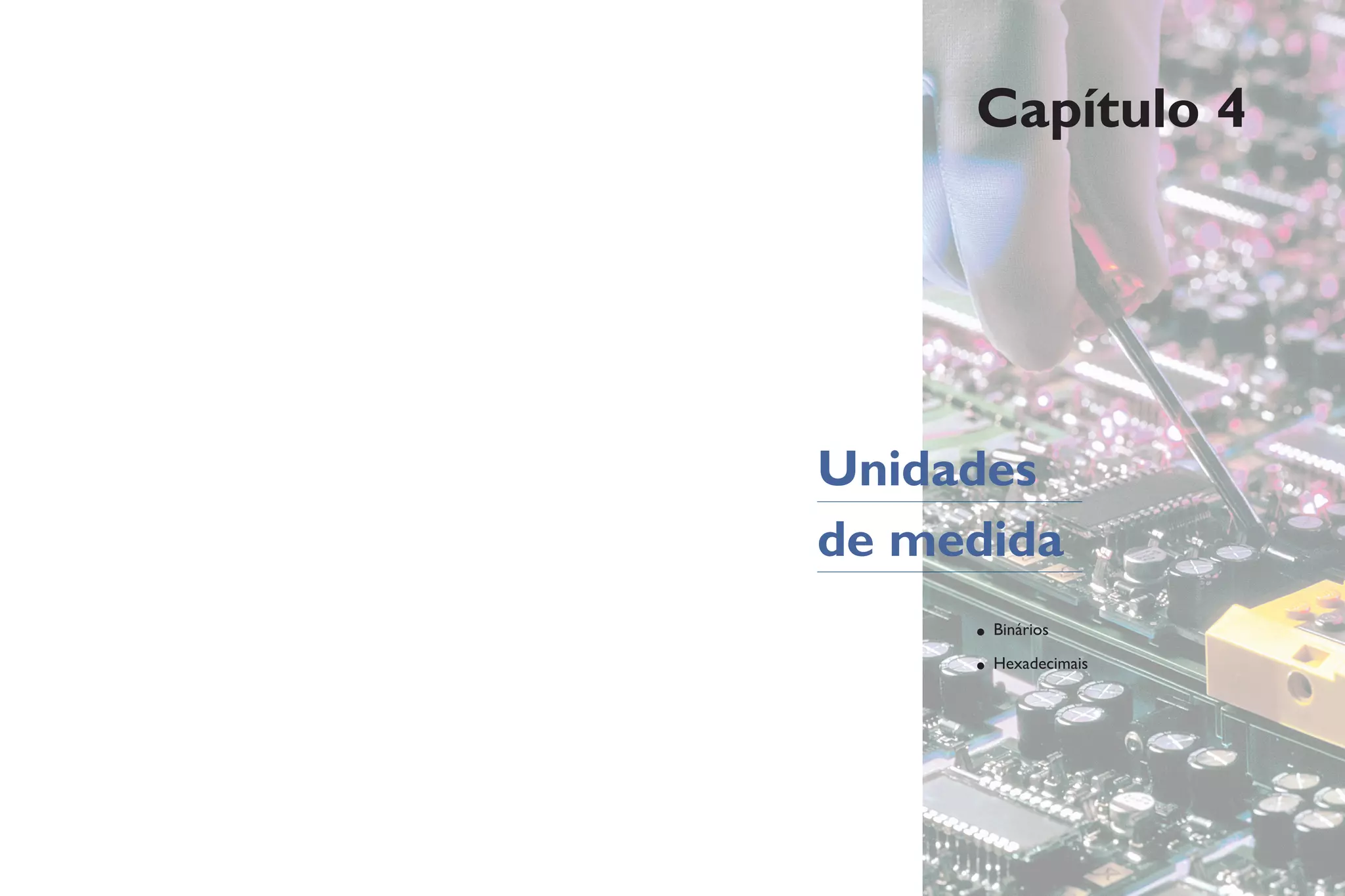 • Binários
• Hexadecimais
Unidades
de medida
Capítulo 4
 