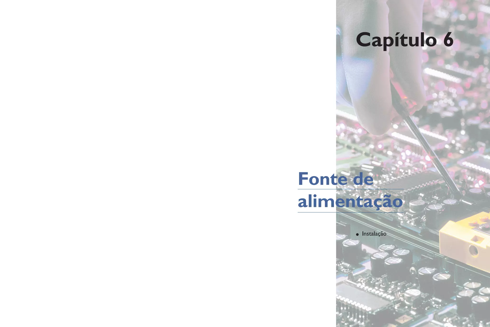 Capítulo 6
• Instalação
Fonte de
alimentação
 