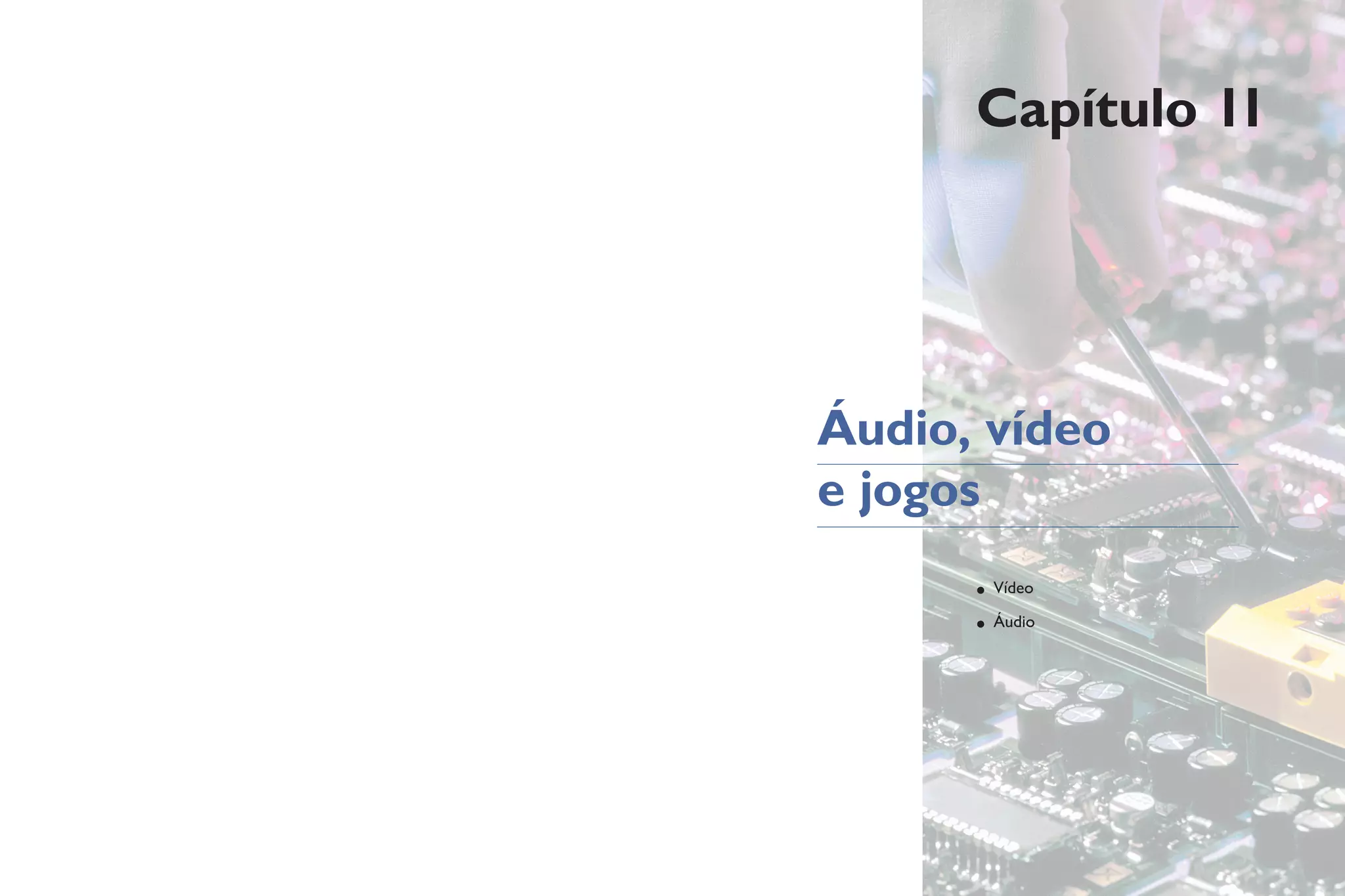 Capítulo 11
• Vídeo
• Áudio
Áudio, vídeo
e jogos
 