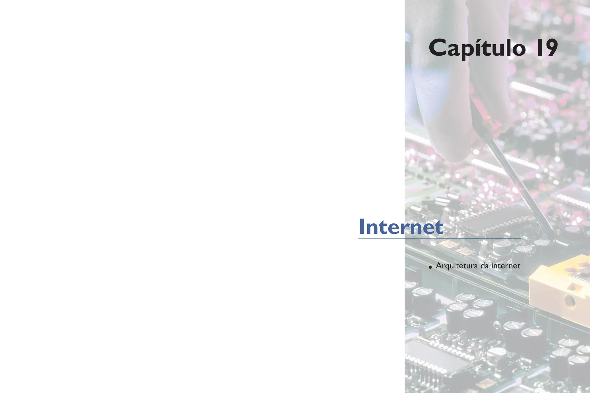 Capítulo 19
Internet
• Arquitetura da internet
 