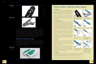 Na verdade, o testador de cabos (figura 185) não é obrigatório, mas é recomen-
dável dispor de um equipamento desse tipo. Se o cabo foi montado errado,
ainda que por descuido, o problema será detectado imediatamente. Outra alter-
nativa é conectar o cabo em dois computadores e tentar fazer uma transmissão
para ver se está tudo em ordem. Em alguns casos, mesmo ligado errado, um
cabo pode aparecer como conectado no computador. Porém, não será capaz de
transmitir dados nem oferecerá o desempenho máximo possível.
20.3.3.19.3.1.2.1. Procedimento de montagem
Depois de medir o tamanho do cabo, podemos crimpar os conectores RJ45 nas
suas extremidades. No entanto, é preciso tomar muito cuidado para não torcer
o cabo durante essa etapa do trabalho, pois os filamentos são finos e podem se
romper facilmente. Se isso acontecer, todo o trabalho ficará prejudicado (leia
Como montar o cabo em quatro passos).
Figura 183
Alicate de
crimpagem.
Figura 184
Alicate decapador.
Figura 185
Testador de
cabo UTP.
Como montar o cabo em quatro passos
1. Decapagem
Para que possamos organizar os fios dentro dos padrões vistos
anteriormente, temos de remover a capa isolante de PVC e
deixá-los aparentes. Utilizaremos um alicate decapador ou um
alicate de crimpagem que possua as duas funções (figura A).
Posicione o cabo entre as lâminas de decapagem do alicate,
de forma que a ponta fique com uma sobra de 2 a 3 cm
(figura B). Aperte com cuidado para cortar somente a capa,
sem atingir os fios.
2. Organização dos fios
Para facilitar o manuseio na hora de organizar os fios,
segure na ponta dos fios que estão aparecendo e corra
a mão sobre o cabo. Puxe a capa no sentido contrário,
fazendo uma leve pressão. A capa deverá retrair e deixar
um pedaço maior dos fios aparentes, sem que o material
isolante seja danificado. Agora, separe os pares trançados
e acerte um por um, deixando-os bem retos (figura C).
Posicione o cabo no padrão T568A ou T568B. Aperte
bem com os dedos os fios já posicionados, ajeitando para
que eles se acomodem um do lado do outro (figura D).
Caso haja fios mais compridos que outros, corte as
sobras com as lâminas de corte do alicate de crimpagem
(figura E) para que todas as pontas fiquem com o mesmo
tamanho (figura F).
3. Inserção
Com o cabo já preparado, podemos inserir os fios no
conector, sempre com a parte lisa para cima e a trava
para baixo. Assim, é possível ver os fios entrando nos seus
devidos condutores (figura G).
Empurre os fios até o final, sem deixar folga entre as suas
extremidades e a parede do conector. Depois, puxe a
capa para dentro do conector para que ela chegue até
o seu limite. Mas tome cuidado para não retirar sem
querer os fios que já foram inseridos.
4. Crimpagem
Insira o conector na seção de crimpagem e aperte com bastante força para que os conectores
“vampiros” possam descer e fincar-se nos fios. Isso permitirá o contato entre os fios e a parte
de cobre. E o ressalto de fixação prenderá o cabo para que ele não se mova (figura H).
O padrão FastEthernet utiliza apenas dois pares de fios. Já o Gigabit utiliza todos os quatro pares.
Cabo depois de decapado.
B
Fios sendo endireitados
e posicionados um
ao lado do outro.
D
Na crimpagem, os
conectores “vampiros”
se inserem nos fios
e o ressalto pressiona
o cabo para fixação.
H
Fios sendo inseridos
corretamente no
conector RJ45.
G
Corte de fios para
alinhar o comprimento.
E
Fios prontos para crimpar.
F
Fios bem separados
e retos.
C
Identificando as lâminas
de decapagem do cabo.
A
PHOTOTRADE
EDUARDOPOZELLA
ROBERTGRUBBA/ALAMY/OTHERIMAGES
ROBERTGRUBBA/ALAMY/OTHERIMAGES
INFORMÁTICA 2
242
CAPÍTULO 20
243
 