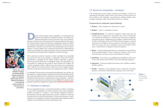 Durante toda sua história, desde os primórdios, o ser humano procurou
dominar o meio ambiente e manipulá-lo de modo a criar melhores con-
dições de sobrevivência. E para isso não usou a força, mas seu poder in-
telectual, até porque nunca foi fisicamente tão forte quanto grande parte dos animais.
O ser humano sempre concebeu mentalmente as estratégias para alcançar seus objeti-
vos. Quando precisou produzir mais quantidade de alimentos, recorreu aos animais,
domesticando-os. Quando estes já não davam conta das demandas, cada vez maiores,
começou a construir máquinas, que ao longo dos séculos foram se sofisticando para
atender suas necessidades nos campos mais variados. Ou seja, ao longo de sua história,
o ser humano foi construindo meios de ultrapassar os limites de seu corpo.
Com o pensamento aconteceu exatamente o mesmo: expandimos nossa capacidade
de raciocínio por meio de uma máquina, o computador. Durante nossa jornada,
desenvolvemos a capacidade de fazer cálculos, analisar, compreender e explorar a
natureza, por meio da observação e da inteligência. Porém, nossa capacidade se tor-
nou insuficiente à medida que nosso modo de vida foi ficando mais complexo. Por
exemplo, conseguimos calcular o saldo de nossa conta corrente, mas se precisássemos
saber o saldo da conta corrente de todos os clientes de uma única agência bancária,
ficaríamos um dia inteiro fazendo cálculos e não conseguiríamos concluir o trabalho.
O computador veio para acelerar o processamento das informações, fazer cálculos, ana-
lisar sequências e manipular dados em velocidades muito além da capacidade do ser hu-
mano. Mas essas máquinas não têm o poder de criar, pois até agora não nos foi possível
desenvolver sistemas que façam as máquinas pensar e criar por si próprias – ainda bem,
não? Portanto, ninguém precisa se preocupar com a possibilidade de as máquinas virem
a dominar o homem. Por enquanto, isso é apenas tema de filmesdeficçãocientífica.
1.1. Hardware e software
Para um computador funcionar, é necessário haver hardware e software. O hardware
é a parte física do computador, seus circuitos eletrônicos, cabos, placas, dispositivos
periféricos conectados etc. O software é a parte não física: programas, instruções e
procedimentos escritos por programadores para controlar o hardware de modo que
este possa executar as tarefas de que precisamos. Uma parte não funciona sem a outra.
Se ligarmos um computador sem nenhum software gerenciador instalado, seus leds se
acenderão, mas não poderemos usá-lo para absolutamente nada.
1.2. Partes do computador – hardware
O PC (computador pessoal), também conhecido como desktop, é a forma mais
conhecida de computador, embora muitos outros formatos estejam presentes em
nosso cotidiano, como notebooks, caixas-eletrônicos, telefones celulares, câme-
ras digitais, palmtops e robôs. Vamos abordar neste livro o desktop.
Componentes do computador pessoal (desktop)
1. Monitor – Exibe visualmente as informações ao usuário.
2. Modem – Conecta o computador à internet.
3. Unidade do sistema – É o cérebro do computador. Abriga a placa-mãe, que
interliga todos os componentes; o processador, que executa as informações
e os comandos dos programas; as memórias, que armazenam os programas
executados enquanto o equipamento estiver ligado; a unidade de disco rígi-
do (HD ou hard disk); o drive de CD/DVD; o drive de disquete e a fonte de
alimentação. Na unidade do sistema também são conectados outros dispo-
sitivos por meio de cabos que se pode ligar às portas encontradas na frente,
atrás e, eventualmente, em alguma das laterais do gabinete.
4. Mouse – Usuário do desktop pode indicar ao computador com qual elemento
da tela pretende interagir. O mouse é usado para controlar o cursor na tela,
selecionar opções em menus e acionar outros dispositivos exibidos.
5. Alto-falante – Caixa de som, com amplificador, que possibilita ao usuário ouvir
os sons, como músicas, áudio de filmes e de avisos enviados pelos programas.
6. Impressora – Usada para imprimir documentos, fotos, trabalhos, relatórios,
planilhas, gráficos.
7. Teclado – Dispositivo no qual digitamos textos, confirmamos comandos,
passamos as informações solicitadas pelos programas, entre outras ações.O filme 2001 – Uma
Odisseia no Espaço,
do cineasta Stanley
Kubrick, lançado em
1968, é um exemplo
clássico desse temor: a
máquina que gerencia
a nave espacial
pensa sozinha e vai
exterminando os
astronautas.
Figura 1
Componentes
do computador
pessoal.
1
7
5
6
4
2
3
PHOTOS12/ALAMY/OTHERIMAGES
22
INFORMÁTICA 2
23
CAPÍTULO 1
 