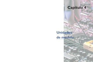• Binários
• Hexadecimais
Unidades
de medida
Capítulo 4
 