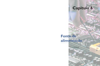 Capítulo 6
• Instalação
Fonte de
alimentação
 