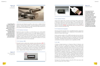 Figura 48
Conectores firewire.
comunicação entre dispositivos específicos, como scanners e unidades de discos
externos, e ainda para coleta de dados e controle de equipamentos de automação
industrial e comercial (figura 45). Os cabos utilizados para ligar impressoras na
porta paralela são do tipo DB25 (figura 46).
7.1.14. Conector de mouse
Do lado do conector do teclado, e no mesmo formato, com o mesmo padrão
PS/2, encontramos o conector do mouse, na cor verde. Quanto aos mouses, es-
tão disponíveis nos dois formatos de conectores, PS/2 e USB. Normalmente os
mouses com interface PS/2 são mais baratos, embora os dois tenham a mesma
qualidade. A única vantagem dos mouses com barramento USB é que podem ser
ligados em aparelhos sem porta PS/2, como laptops por exemplo, ou no caso de
queima da porta de mouse do microcomputador.
7.1.15. Conector USB
No painel traseiro as placas-mãe costumam trazer várias portas USB. Po-
demos encontrar outras portas desse tipo no painel frontal e às vezes até em
outras partes do gabinete, ao lado e em cima. E a tendência é que sejam in-
cluídas cada vez mais portas USB, porque esse tipo de conexão, amplamente
utilizado, tornou-se padrão para todos os novos periféricos. Dispositivos que
antes tinham o próprio padrão de conector, como teclado, mouse, impresso-
ras etc., migraram para o formato USB (simbolizado na figura 47).
Figura 46
Cabo DB25
de impressora.
Figura 47
Porta USB e símbolo
do padrão USB.
A siglaUSB significa
UniversalSerial Bus e se
refere a uma tecnologia
que veio para facilitar a
ligação de maior número
de aparelhos ao PC,
como câmeras, joysticks,
mp3 players, leitores
de cartões (inclusive
simultaneamente), bem
como para acelerar ainda
mais a velocidade da
transmissão de dados.
A tecnologia firewire foi
concebida pela Apple
Computer em meados dos
anos 1990. Utilizada por
algum tempo pelo iPod,
permitia carregar uma música
para o aparelho em segundos.
O formato não é aberto, e
a Apple cobra royalties dos
fabricantes que a empregam
em seus aparelhos. Por isso
a conexão só é encontrada
em dispositivos com real
necessidade de transmissão
de dados em alta velocidade.
7.1.16. Conector Firewire
A porta Firewire (figura 48) é a principal concorrente da USB na padronização
de dispositivos. Pode-se perceber que nessa briga a USB vem ganhando de lon-
ge, mas alguns dispositivos, como câmeras digitais, sistemas de áudio profis-
sional ou outros que necessitam de transmissão de dados em alta velocidade, já
utilizam o barramento firewire, cuja velocidade chega a ser até quase 30 vezes
superior à alcançada pelo padrão USB.
7.1.17. Conectores de expansão
Uma das características das placas-mãe é a capacidade de permitir a expansão das
funcionalidades do computador, ou até a implantação de funcionalidades mais
eficientes em relação às que já integra.
Desde os primeiros modelos, os PCs da IBM traziam placas-mãe com vários slots
de expansão, pois a empresa já supunha que outros fabricantes desenvolveriam
mais equipamentos que pudessem se integrar ao computador. Para tornar viável
a integração, a especificação desses barramentos foi compartilhada e vários fabri-
cantes puderam criar placas compatíveis com os computadores da IBM.
7.1.17.1. ISA
O Industry Standard Arquiteture (ou Arquitetura Padrão da Indústria), mais
conhecido como ISA, foi o padrão para conector de expansão utilizado pela
IBM em seus primeiros computadores que possibilitou a vários fabricantes de
componentes eletrônicos participarem do bom momento de entrar no mercado
de computadores pessoais e desenvolverem outros tipos de equipamentos, como
fax-modens, placas de vídeo entre muitos outros. Foi substituído pelo padrão
PCI (Peripheral Component Interconnect – Componente de Interconexão de
Periféricos). Este, inicialmente, tinha capacidade de apenas 8 bits de dados por
clock, em ciclos de no máximo 8.33 MHz, e na prática dificilmente ultrapassava
os 5 Mhz. Pouco tempo depois o padrão foi reformulado e ganhou mais 8 bits,
passando assim a ter capacidade de 16 bits. Mas manteve, ao mesmo tempo, a
possibilidade de conectar placas no padrão de 8 bits na parte maior do slot, que
tem uma divisão para indicar onde se pode encaixá-las.
Nas figuras 49 e 50 podemos comparar os slots ISA e PCI e notar como a dife-
rença de tamanho entre os dois é saliente.
TONGROIMAGESTOCK/ALAMY/OTHERIMAGES
LATINSTOCK
BUSSEYANKUSHEV/LATINSTOCK
EDITORIALIMAGE,LLC/ALAMY/OTHERIMAGES
76
INFORMÁTICA 2
77
CAPÍTULO 7
 