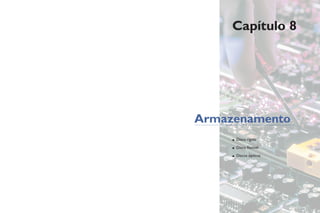 Capítulo 8
Armazenamento
• Disco rígido
• Disco flexível
• Discos ópticos
 