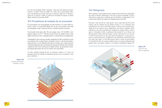 por meio da tecnologia Hyper Transport, como parte da arquitetura Direct
Connect. A última versão, em 2009, era o K10, com os processadores Phe-
nom, encontrados nas versões dual-core (2 núcleos), triple-core (3 núcleos) e
quad-core (4 núcleos). Confira a evolução da tecnologia da empresa na tabela
Alguns modelos de processador AMD.
10.3. Procedimento de instalação de um processador
Os processadores são comercializados em dois formatos: na versão OEM (so-
mente o chip) e na versão BOX (figura 86), em que o processador é fornecido
com dissipador, cooler e elemento térmico, em forma de pasta ou adesivo.
O processador emite muito calor. Nos mais antigos, como o K5 da AMD, a tem-
peratura chegava a até 85 °C. Portanto é preciso retirar essa energia térmica o mais
rápido possível para evitar o superaquecimento e eventual queima do equipamento.
O dissipador de calor é uma peça metálica, geralmente de cobre ou alumínio, metais
que conduzem bem a energia térmica. Seu papel é remover o calor do processador e
conduzi-lo para o ar. Esse dispositivo deve ficar em contato com a maior área possí-
vel do processador para que a transmissão de calor seja mais eficiente. Para aumentar
a indução de calor, usa-se ainda pasta ou etiqueta térmica, que preenchem os míni-
mos espaços que possam não estar em contato com o processador.
O cooler, também chamado de fan ou ventoinha, empurra o ar e força sua
passagem através do radiador do dissipador, que por sua vez transmite o calor
para o ambiente.
Figura 86
Conjunto: processador,
dissipador e cooler.
Cooler
10.4. Refrigeração
Não é somente o processador que gera energia térmica dentro do computador,
mas todos os demais componentes, com mais ou menos intensidade. E todo o
calor precisa escapar para o ambiente para não danificar o equipamento. É ne-
cessário então utilizar um sistema de refrigeração para removê-lo.
Para que o calor saia de um corpo quente, outro corpo mais frio deve fazer
contato com ele. Embora seja um isolante térmico, o ar é o elemento mais
utilizado para isso, por ser mais fácil, prático e barato colocar grande quan-
tidade de ar em contato com os dispositivos em relação a algumas outras
substâncias com mais capacidade de condução de energia térmica, como a
água e o nitrogênio. Assim, os gabinetes têm entradas de ar na frente e até
do lado oposto à placa-mãe (na tampa). A saída é pela parte de trás. Na par-
te frontal, fans puxam o ar frio para dentro do gabinete e na posterior so-
pram o ar quente para fora. Os gabinetes com entrada de ar lateral possuem
um cooler que sopra o ar frio diretamente sobre o cooler do processador.
A ventoinha da fonte de energia também sopra o ar quente produzido pela
própria fonte, mas ajuda a expelir o ar de dentro do gabinete (figura 87).
Figura 87
Fluxo de ar por
dentro do gabinete.
INFORMÁTICA 2
122
CAPÍTULO 10
123
 