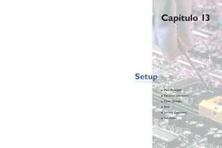 Capítulo 13
Setup
• Main (Principal)
• Advanced (Avançado)
• Power (Energia)
• Boot
• Security (Segurança)
• Exit (Saída)
 