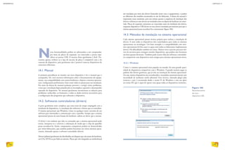 Novas funcionalidades podem ser adicionadas a um computador,
por meio de placas de expansão, ou conectadas a portas espe-
cíficas ou portas USB. O encaixe físico geralmente é fácil. Pre-
cisamos apenas verificar se o tipo de encaixe da placa é compatível com o de
conexão do dispositivo, pois geralmente não é possível conectar dispositivos de
conectores diferentes.
14.1. Manual
A primeira providência ao instalar um novo dispositivo é ler o manual que o
acompanha. Ali, você encontra informações sobre o funcionamento do equipa-
mento, sua compatibilidade com outros hardwares, chipsets e sistemas operacio-
nais, configurações preliminares, bem como todos os passos para sua instalação.
Por meio da leitura do manual podemos prevenir e corrigir vários problemas,
evitar que a instalação fique prejudicada ou incompleta e garantir o desempenho
esperado do dispositivo. No manual geralmente encontramos as soluções para
problemas conhecidos, as limitações e todos os dados técnicos necessários para
a configuração dos programas que utilizarão o dispositivo.
14.2. Softwares controladores (drivers)
A parte geralmente mais complexa, que toma mais do tempo empregado com a
instalação de dispositivos, é a instalação dos softwares e drivers que os controlam.
O sistema operacional, seja Windows, Linux ou qualquer outro, necessita de um
software para intermediar a comunicação com o aparelho. Sempre que o sistema
operacional precisa de uma função do hardware, solicita ao driver que a execute.
O driver é um tradutor que sabe os comandos que o sistema operacional pode
enviar, interpreta-os e converte a solicitação de modo que o chip do aparelho
possa reconhecê-la. Assim, componentes compatíveis podem ser desenvolvidos
por vários fabricantes, que também podem funcionar em vários sistemas opera-
cionais, alterando apenas o software controlador (driver).
Drivers (pilotos) geralmente são distribuídos em disquete que vêm junto do hardware,
em CDs, DVDs ou por links na internet. Placas que vêm integradas na motherboard
são instaladas por meio dos drivers fornecidos junto com o equipamento, e podem
ser diferentes dos modelos encontrados no site do fabricante. A leitura do manual é
importante nesse momento, pois nos orienta quanto à sequência de instalação dos
drivers e informa se estes devem ser instalados antes ou depois do hardware ser conec-
tado. Placas de expansão costumam ser conectadas antes da instalação dos drivers,
enquanto dispositivos USB devem ter seus drivers instalados previamente para que o
sistema operacional possa reconhecê-los corretamente (figura 106).
14.3. Métodos de instalação no sistema operacional
Cada sistema operacional possui técnica própria para realizar a instalação de
drivers. E nem todos os dispositivos têm controladores para todos os sistemas
operacionais ou tecnologias. Um bom exemplo é a compatibilidade com siste-
mas operacionais 64-bits, para os quais nem todos os fabricantes implementam
drivers. Há dificuldades também no Linux. Muitas vezes é preciso procurar dri-
vers de terceiros para conseguir instalar dispositivos, que podem não funcionar
tão bem quanto deveriam. Também pode ocorrer falta de softwares controlado-
res compatíveis com dispositivos mais antigos para sistemas operacionais novos.
14.3.1. Windows
Como é o sistema operacional mais popular no mundo, há uma grande quan-
tidade de dispositivos compatíveis com o Windows. A grande maioria segue os
padrões dos drivers genéricos, que já vêm na instalação do sistema operacional.
Ou seja, muitos dispositivos são reconhecidos e instalados automaticamente sem
necessidade de nenhuma tarefa adicional. Essa técnica, chamada plug’n play
(conecte e use), é encontrada desde a versão 95 do Windows e tem seu ápice
na versão XP, que é capaz de operar com quase todos os dispositivos existentes.
Figura 106
Reconhecimento
de novo
dispositivo USB.
INFORMÁTICA
148
CAPÍTULO 14
149
 
