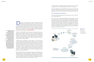 Durante o período da Guerra Fria, que se estendeu desde o fim da
segunda Guerra Mundial, em 1945, até o início dos anos 1990,
após a queda do muro de Berlim, Estados Unidos e União Sovi-
ética protagonizaram uma espetacular corrida armamentista. Os dois países
construíram arsenais nucleares capazes de destruir o mundo em instantes.
Temerosa de um possível ataque nuclear, a potência capitalista decidiu for-
talecer e tornar mais seguro o seu até então frágil modelo de transmissão de
informações, que se baseava em linhas telefônicas.
Assim que a União Soviética saiu à frente na corrida espacial, ao lançar o
primeiro satélite artificial, o Sputnik, em 1957, o presidente Dwight David
Eisenhower criou a ARPA - Advanced Research Projetcts Agency (Agência de
Projeto de Pesquisa Avançada). Ao órgão, independente das Forças Armadas,
foi dada a missão de desenvolver uma arquitetura de redes para substituir a
transmissão por telefonia analógica por comutação, a qual deveria ser redun-
dante e capaz de se adaptar a falhas.
A ARPA investiu em vários projetos de universidades e, em 1967, desenvolveu
a Arpanet, primeira rede WAN com pacotes comutados, a partir de um pro-
jeto desenvolvido no National Physical Laboratory, na Inglaterra, que além da
proposta, já tinha protocolos funcionais desenvolvidos. Essa rede foi o tronco
inicial do desenvolvimento das redes comutadas. Para que a arquitetura da
rede pudesse evoluir, as universidades que tinham contratos com a ARPA
começaram a se conectar à Arpanet. Um dos servidores que se interligaram foi
o Unix, da Universidade de Berkeley, onde foram desenvolvidos os sockets, o
TCP/IP e vários outros aplicativos para a rede. A partir de 1980 outras LANs
passaram a se conectar à Arpanet.
Em 1970, porém, surgia uma rede paralela à Arpanet com a finalidade de inter-
ligar pesquisadores de várias universidades, a NSFNET. Essa rede já utilizava
TCP/IP e tinha seis servidores estrategicamente distribuídos pelo território nor-
te-americano, ligando o seu backbone a mais de 20 redes regionais. Durante o
período de evolução da Arpanet e da NSFNET, outras redes de pesquisa foram
sendo desenvolvidas na Europa, como a EuropaNET e a Ebone.
O problema das linhas
telefônicas é que
seguem uma estrutura
hierárquica em que
vários escritórios e bases
se ligam a uma central
de comutação, a qual
se conecta a alguma
outra central mais acima
na hierarquia, que
possibilita conexão com
outras centrais e suas
redes. Ou seja, a virtual
destruição de algumas
dessas centrais poderia
isolar uma base militar
ou um grupo de bases
dos Estados Unidos.
Os cientistas dessas universidades utilizavam basicamente serviços de e-mail,
transferência de arquivos, newsgroups (grupos de notícias) e acesso remoto.
A partir do estabelecimento do padrão TCP/IP, as redes cresceram muito. Em 1983
a Arpanet se interconectou com a NSFNET e redes da Europa e do Canadá, entre
outros países. Nascia a internet (veja o quadro Sucesso no meio acadêmico, na pág. 183).
19.1. Arquitetura da internet
Vamos agora estudar a organização da rede mundial, bem como os elementos
que a mantêm (figura 122).
No centro da internet estão os grandes backbones (espinhas dorsais), ou linhas
de transmissão tronco, conectadas a roteadores de alta capacidade, com velo-
cidades quase inacreditáveis. Em alguns backbones da RNP (Rede Nacional
de Ensino e Pesquisa), que liga universidades e instituições de ensino federal,
a velocidade de conexão chega a 10 Gigabits. Mas os backbones centrais da
internet têm roteadores capazes de processar até 320 Gigabits. Essas conexões
são feitas por fibra óptica, rádio, micro-ondas ou satélite, por meio de redes
ATM, x.25 e Frame Relay. Existem vários backbones na internet, de diferentes
operadoras, que cobrem áreas diversas.
Figura 122
Esquema de
funcionamento
da rede mundial
de computadores.
INFORMÁTICA 2
176
CAPÍTULO 19
177
 