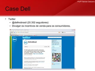 Case Dell Twitter @dellnobrasil (20.352 seguidores) Divulgar os incentivos de venda para os consumidores. 