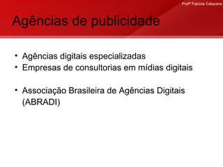 Agências de publicidade Agências digitais especializadas Empresas de consultorias em mídias digitais Associação Brasileira de Agências Digitais (ABRADI) 