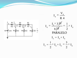 V4
            I4
                  R4
           I6 3           1
 I4                           I6
            6      2
           PARALELO
           I3 = I4 + I6
       1                  3
I3 =         I6 + I6          I6
       2                  2
 