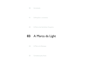 00   Introdução




 01   Definições e contextos




 02   A Marca das Sardinhas Coqueiro




03 A Marca da Light

 04   A Marca do Banespa




 05   Considerações finais
 