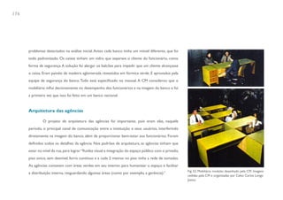 176




      problemas detectados na análise inicial. Antes cada banco tinha um móvel diferente, que foi
      todo padronizado. Os caixas tinham um vidro que separava o cliente do funcionário, como
      forma de segurança. A solução foi alargar os balcões para impedir que um cliente alcançasse
      o caixa. Eram painéis de madeira aglomerada revestidos em fórmica verde. E aprovados pela
      equipe de segurança do banco. Tudo está especificado no manual. A CM considerou que o
      mobiliário influi decisivamente no desempenho dos funcionários e na imagem do banco e foi
      a primeira vez que isso foi feito em um banco nacional.


      Arquitetura das agências

               O projeto de arquitetura das agências foi importante, pois eram elas, naquele
      período, o principal canal de comunicação entre a instituição e seus usuários, interferindo
      diretamente na imagem do banco, além de proporcionar bem-estar aos funcionários. Foram
      definidos todos os detalhes da agência. Nos padrões de arquitetura, as agências tinham que
      estar no nível da rua, para lograr “fluidez visual e integração do espaço público com o privado,
      piso único, sem desnível, forro contínuo e a cada 2 metros no piso tinha a rede de tomadas.
      As agências contavam com áreas verdes em seu interior, para humanizar o espaço e facilitar
                                                                                                         Fig. 52. Mobiliário modular, desenhado pela CM. Imagens
      a distribuição interna, resguardando algumas áreas (como por exemplo, a gerência).”
                                                                                                         cedidas pela CM e organizadas por Celso Carlos Longo
                                                                                                         Júnior.
 