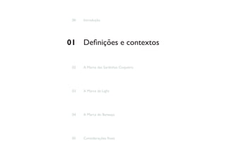 00   Introdução




01 Definições e contextos

 02   A Marca das Sardinhas Coqueiro




 03   A Marca da Light




 04   A Marca do Banespa




 05   Considerações finais
 