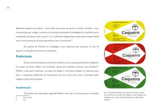 88




     diferentes opções do produto - com molho de tomate, de azeite ou molho de limão - eram
     comunicadas por código cromático, de imediata associação. A embalagem foi resolvida com a
     combinação de apenas duas cores. E sua “sofisticada diagramação quase passa despercebida
     ante a forte presença do peixe geométrico que a caracteriza.”8

             Na opinião de Pinheiro as embalagens eram objetivas, sem excessos. O uso de
     apenas 2 cores gerou economia na produção.

     Publicidade

             O anúncio foi feito pelo escritório Forminform, com a participação de Décio Pignatari
     na criação do texto: “Sabor com sardinhas, saúde com sardinhas, sucesso com sardinhas.”9
     Wollner conta que concluído o projeto de design, o escritório também se ofereceu para
     fazer a campanha publicitária de lançamento da nova marca, foi muito comentada pelos
     colegas e pela mídia da época.


     Implantação
                                                                                                     Fig. 12. Amarela quando com azeite; vermelho quando
             O processo de implantação, segundo Wollner, levou de 2 a 3 anos para ser concluído.
                                                                                                     era sardinha com molho de tomate e verde quando era
     8      Stolarski, 2005.                                                                         sardinha com molho de limão. Arquivo de Alexandre
     9      Idem                                                                                     Wollner
 