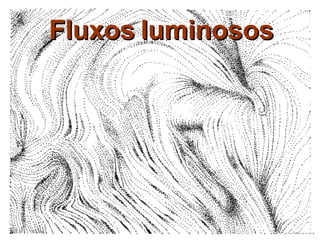 Fluxos luminosos 