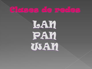 Clases de redes LAN PAN WAN 