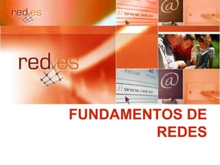 FUNDAMENTOS DE
REDES
 