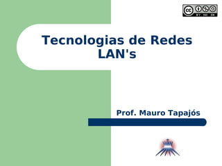 Tecnologias de Redes LAN's Prof. Mauro Tapajós 