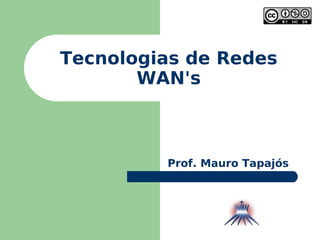 Tecnologias de Redes WAN's Prof. Mauro Tapajós 
