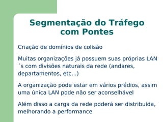 Os  broadcasts  também chegam a todas as estações dentro de um domínio de colisão 