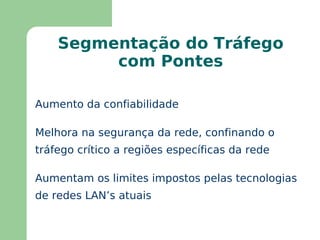 Domínios de colisão devem ser distribuídos de acordo com as características de tráfego (é uma opção de projeto) 