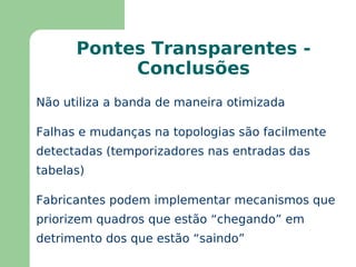 Dois procedimentos básicos: Aprendizado (pelo endereço de origem) 