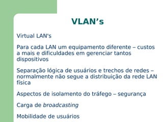 Pontes - Problemas Formatos de quadros diferentes em LAN’s distintas (reformatações, novos CRC´s e mais consumo de CPU) 