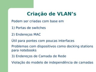 Pontes Transparentes O comitê IEEE 802.1 definiu uma ponte capaz de interconectar as redes IEEE 