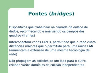 Um novo equipamento que segmente o tráfego  broadcast  é necessário 