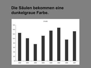 Die Säulen bekommen eine
dunkelgraue Farbe.
 
