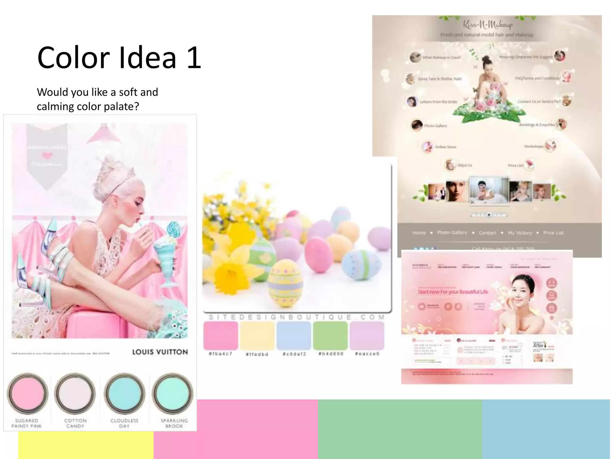 Color Idea 1
Would you like a soft and
calming color palate?
 