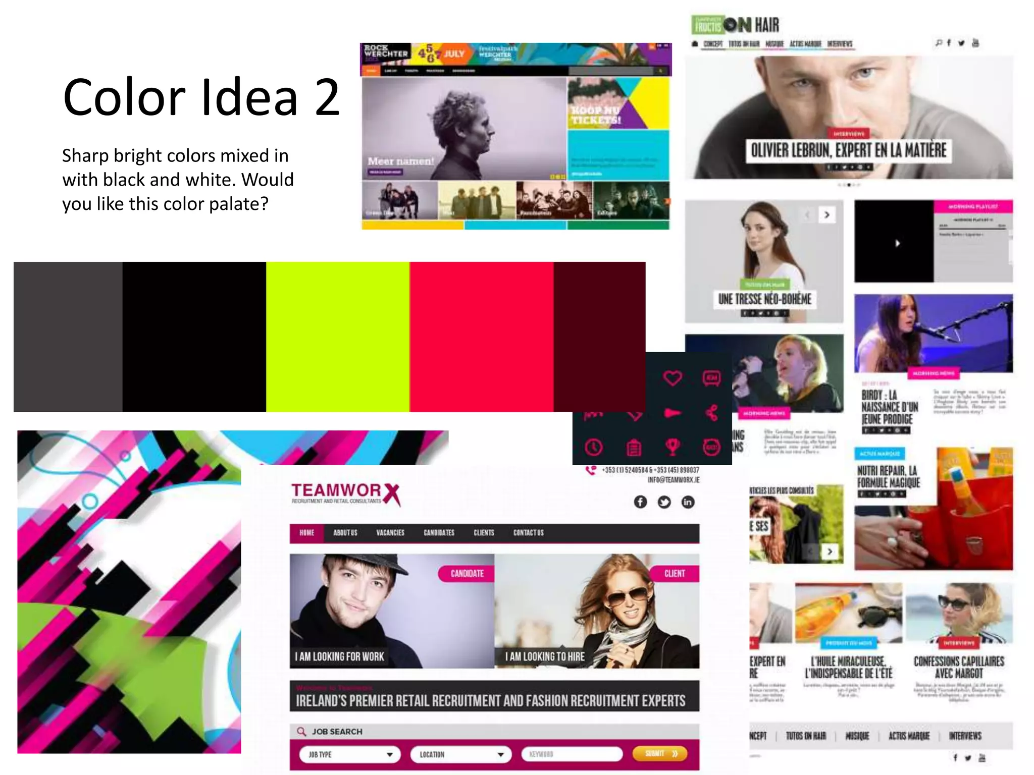 Color Idea 2
Sharp bright colors mixed in
with black and white. Would
you like this color palate?
 