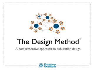 The Design Method
                                             ™



A comprehensive approach to publication design
 